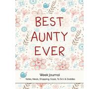 Best Aunty Ever, Week Journal, Notes, Meals, Shopping, Goals, To Do’s & Doddles: A Wonderful Gift For Someone Special