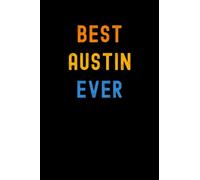 Best Austin Ever: Custom Journal Notebook, Best Personalized Gift Idea For Austin , Funny First Name Saying Make A Great Gift For Birthdays, Christmas , 6x9 Inches With 120 Pages , Glossy Finish Cover