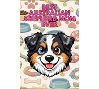 Best Australian Shepherd Mom Ever Daily Planner: Undated Monthly & Weekly Organizer for Proud Australian Shepherd Dog Moms | Dog Lover Gift Notebook