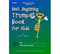 Best Beginning Trumpet Book for Kids: Beginning to Intermediate Trumpet Method Book for Students and Children of All Ages (Best Beginning Band Books for Kids Series)