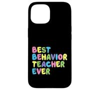 Best Behavior Teacher Ever - Behavior Analyst ABA Therapist Case for iPhone 15
