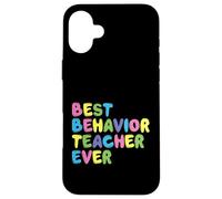 Best Behavior Teacher Ever - Behavior Analyst ABA Therapist Case for iPhone 16 Plus