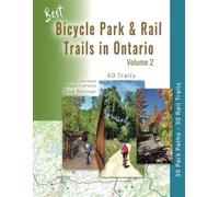 Best Bicycle Park & Rail Trails in Ontario - Volume 2: 60 Car Free, Off- Road Bike Trails Reviewed (Bicycle Trail Guides of Ontario)