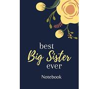 Best Big Sister Ever Notebook: Cool notebook Journal for Big Sister - 120 Pages - 6'' x 9'' Blank Diary