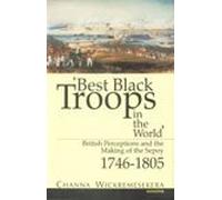 Best Black Troops in the World: British Perceptions & the Making of the Sepoy 1746-1805