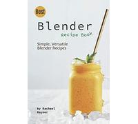 Best Blender Recipe Book: Simple, Versatile Blender Recipes