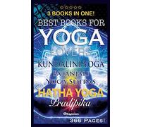 Best Books for Yoga Lovers - 3 Books in One!: Hatha Yoga Pradipika, Patanjali Yoga Sutras, Kundalini Yoga: 6 (Great Yoga Books)
