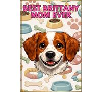 Best Brittany Mom Ever - Brittany Dog Mom Gift Journal, Brittany Lover Notebook, 6x9 Lined Book