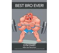 BEST BRO EVER GYM DIARY, Edition: Sets, Reps & Done! Includes: Your Routines, Workout Planner, Injury Recorder, Single Rep & Cardio (B3)