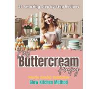 Best Buttercream Frosting: 25 Amazing Step by Step Recipes - Black & White Edition