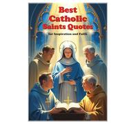 Best Catholic Saints Quotes for Inspiration and Faith (Lessons for Life)