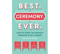 Best Ceremony Ever : How to Make the Serious Wedding Stuff Unique