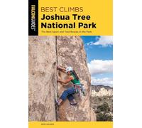 Best Climbs Joshua Tree National Park: The Best Sport And Trad Routes in the Park (Best Climbs Series)