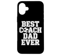 Best Coach Dad Ever Soccer Enthusiast Coaching Love Case for iPhone 16 Plus