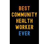 Best Community Health Worker Ever: Lined Journal Notebook, Cute Appreciation Notebook, Best Gift For Community Health Worker , 6x9 Inches With 120 Pages