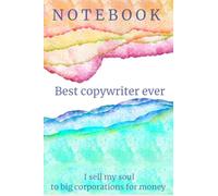 Best Copywriter ever notebook I sell my soul to big corporations for money notebook: Copywriter notebook for marketing ideas or writing down SEO best practices. A great copywriter gift