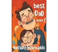 Best Dad Ever!: 55 Unique Fun and Thoughtful Word Search Puzzle Book to Celebrate Great Fathers. Activity Books for Adults and Teens.