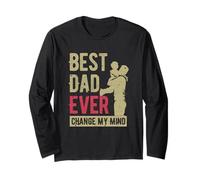 Best Dad Ever Change My-Mind Father Saying Dad Fathers Day Long Sleeve T-Shirt