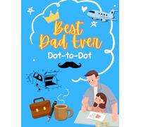 Best Dad Ever Dot to Dot Book for Kids Ages 4-8: Heartfelt Father’s Day Workbook with Coloring for Little Adventure Heroes