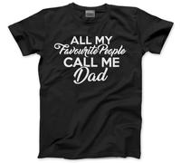 Best Dad Gift All My Favourite People Call Me Dad - Mens T-Shirt - Father's Day from Kids Child Son Daughter Funny Gift Birthday Christmas XL Black