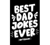Best Dad Jokes Ever Notebook: collect and write it down the Best (Worst) Dad Jokes Around (funny Dad’s ... (World's Best Dad Jokes Collection)