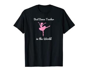 Best Dance Teacher in the World ballet ballerina dancer T-Shirt