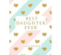 Best Daughter Ever: Blank Sketchbook, Sketch, Draw and Paint