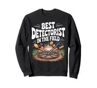 Best Detectorist in the Field Metal Detecting Sweatshirt