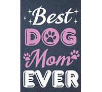 Best Dog Mom Ever Notebook Journal For Dog Lover Women A 6x9 inch lined Pet Dog Notebook Journal Mothers Day Gifts Notebook