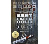 Best Eaten Cold and Other Stories: A Murder Squad Anthology