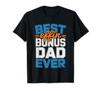 Best Effin Bonus Dad Ever Stepdad Step Father Fathers Day T-Shirt