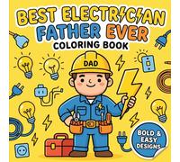 Best Electrician Father Ever Coloring Book: A Fun Father’s Day Gift from Kids | Bold and Easy Coloring Pages Featuring Tools, Electrical Work, and Everyday Dad Moments | Simple Designs for Children