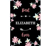 Best Elizabeth ever: Pretty Notebook Elizabeth women - 6x9 lined pages - funny girl gift for Elizabeth ernice personalized name with Flowers