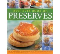 Best-Ever Book of Preserves: The Art of Preserving: 140 Delicious Jams, Jellies, Pickles, Relishes and Chutneys Shown in 220 Stunning Photographs