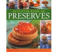 Best Ever Book of Preserves: The art of preserving: 140 delicious jams, jellies, pickles, relishes and chutneys shown in 250 stunning photographs