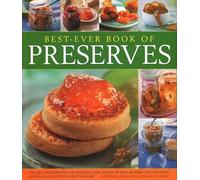 Best Ever Book of Preserves: The art of preserving: 140 delicious jams, jellies, pickles, relishes and chutneys shown in 250 stunning photographs