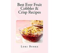 Best Ever Fruit Cobbler & Crisp Recipes: Volume 2 (Best Ever Recipes Series)