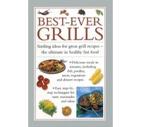 Best-ever Grills : Sizzling Ideas for Great Grill Recipes - the Ultimate in Healthy Fast Food
