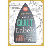 Best-Ever Iron-On Quilt Labels: 100+ designs to customize & embellish with stitching, coloring & painting