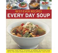 Best-ever Recipes: Every Day Soup: Sensational Soups for All Occasions