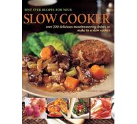 Best Ever Recipes for Your Slow Cooker: Over 200 Delicious Mouthwatering Dishes to Make in a Slow Cooker