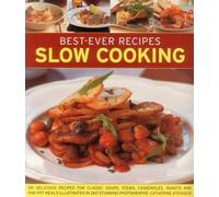 Best-ever recipes slow cooking: 135 Delicious Recipes for Classic Soups, Stews, Casseroles, Roasts and One-pot Meals Illustrated in 260 Stunning Photographs