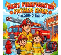 Best Firefighter Father Ever Coloring Book: A Fun Father’s Day Gift from Kids | Bold and Easy Coloring Pages Featuring Fire Trucks, Rescue Scenes, and ... | Simple Designs for Toddlers and Kids