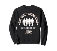 Best Firefighters Are Born In June Firefighter Birthday Gift Sweatshirt