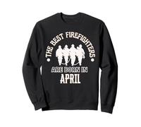 Best Firefighters Born In April Firefighter Birthday Gift Sweatshirt
