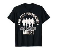 Best Firefighters Born in August Firefighter Birthday Gift T-Shirt