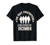 Best Firefighters Born in December Firefighter Birthday Gift T-Shirt
