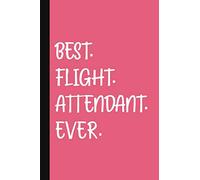 Best. Flight. Attendant.Ever.: A Cute + Funny Flight Attendant Notebook | Airline Stewardess Gifts | Pretty Gifts for Cabin Crew | Pink