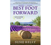 Best Foot Forward: A Million Steps or More: One Woman's Solo Hike from La Rochelle to Lake Geneva