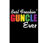 Best Freakin' Guncle Ever: Funny Uncle's Gift Notebook | 6x9 Inch | 120 Pages | Blank lined Notebook Journal | Blank journal Notebook & Planner - for Journalist, Notes, Composition Book.